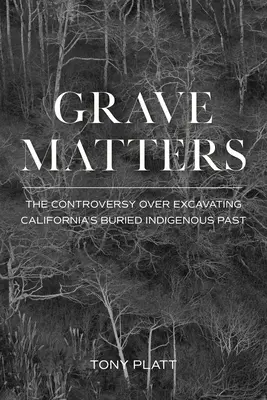 Grave Matters: La polémica sobre la excavación del pasado indígena enterrado de California - Grave Matters: The Controversy Over Excavating California's Buried Indigenous Past