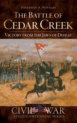 La batalla de Cedar Creek: La victoria en las fauces de la derrota - The Battle of Cedar Creek: Victory from the Jaws of Defeat