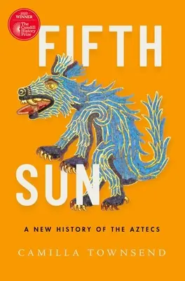 Quinto Sol: Una nueva historia de los aztecas - Fifth Sun: A New History of the Aztecs