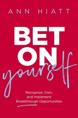 Apueste por usted mismo: Reconozca, asuma e implemente oportunidades de avance - Bet on Yourself: Recognize, Own, and Implement Breakthrough Opportunities