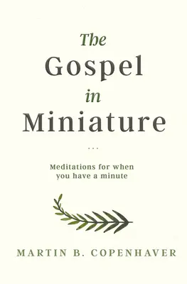 El Evangelio en miniatura: Meditaciones para cuando tienes un minuto - The Gospel in Miniature: Meditations for When You Have a Minute