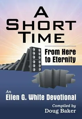 Un tiempo breve: De aquí a la eternidad: Un devocional de Elena G. de White - A Short Time: From Here to Eternity: An Ellen G. White Devotional