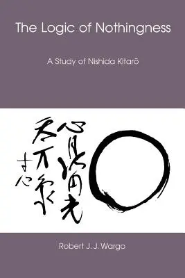 La Lógica de la Nada: Un estudio de Nishida Kitaro - The Logic of Nothingness: A Study of Nishida Kitaro