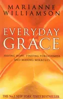 La Gracia Cotidiana - Tener Esperanza, Encontrar El Perdón Y Hacer Milagros - Everyday Grace - Having Hope, Finding Forgiveness And Making Miracles