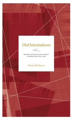 Desorientaciones: El contacto cultural germano-turco en la traducción, 1811-1946 - Disorientations: German-Turkish Cultural Contact in Translation, 1811-1946