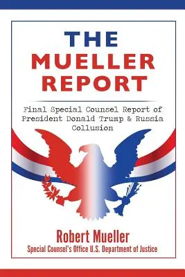 El Informe Mueller: Informe final del abogado especial sobre el presidente Donald Trump y la colusión con Rusia - The Mueller Report: Final Special Counsel Report of President Donald Trump & Russia Collusion