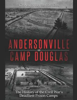 Andersonville y Camp Douglas: La historia de los campos de prisioneros más mortíferos de la Guerra Civil - Andersonville and Camp Douglas: The History of the Civil War's Deadliest Prison Camps