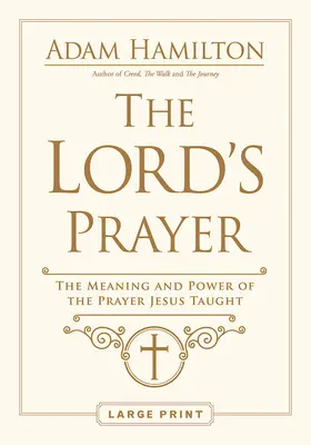 El Padre Nuestro: El significado y el poder de la oración que Jesús enseñó - The Lord's Prayer: The Meaning and Power of the Prayer Jesus Taught