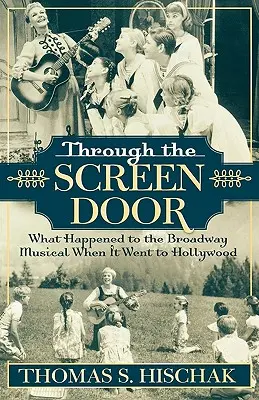 A través de la puerta de la pantalla: Qué pasó con el musical de Broadway cuando se fue a Hollywood - Through the Screen Door: What Happened to the Broadway Musical When it Went to Hollywood