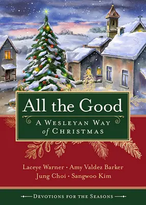 Todas las buenas devociones de la temporada: Una manera wesleyana de vivir la Navidad - All the Good Devotions for the Season: A Wesleyan Way of Christmas