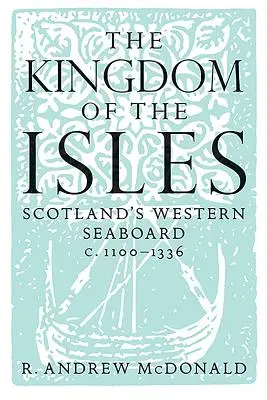 El Reino de las Islas: La costa occidental de Escocia (1100-1336) - The Kingdom of the Isles: Scotland's Western Seaboard C.1100-1336