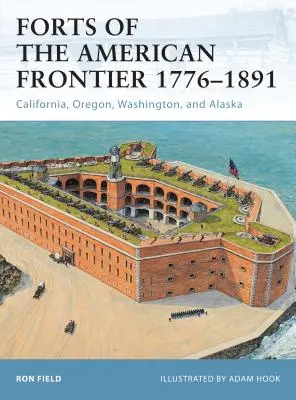 Fuertes de la frontera americana 1776-1891: California, Oregón, Washington y Alaska - Forts of the American Frontier 1776-1891: California, Oregon, Washington, and Alaska