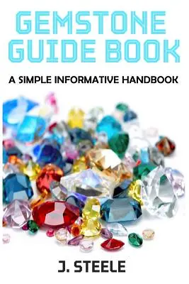 Guía de piedras preciosas: Un sencillo manual informativo - Gemstone Guide Book: A Simple Informative Handbook