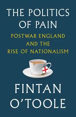 La política del dolor: la Inglaterra de posguerra y el auge del nacionalismo - The Politics of Pain: Postwar England and the Rise of Nationalism