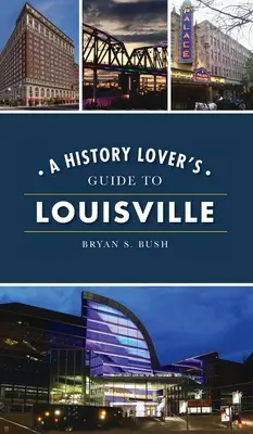 Guía de Louisville para amantes de la historia - History Lover's Guide to Louisville