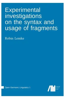 Investigaciones experimentales sobre la sintaxis y el uso de fragmentos - Experimental investigations on the syntax and usage of fragments