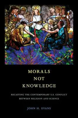 La moral, no el conocimiento: Reconstrucción del conflicto contemporáneo en Estados Unidos entre religión y ciencia - Morals Not Knowledge: Recasting the Contemporary U.S. Conflict Between Religion and Science