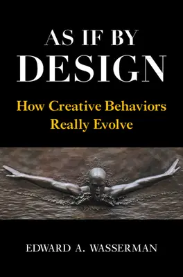 Como si fuera por diseño: Cómo evolucionan realmente los comportamientos creativos - As If by Design: How Creative Behaviors Really Evolve