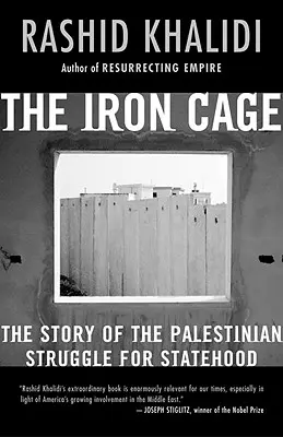 La jaula de hierro: La historia de la lucha palestina por la condición de Estado - The Iron Cage: The Story of the Palestinian Struggle for Statehood