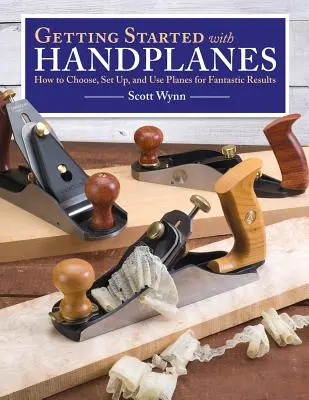 Primeros pasos con los cepillos de mano: Cómo elegir, configurar y utilizar cepillos para obtener resultados fantásticos - Getting Started with Handplanes: How to Choose, Set Up, and Use Planes for Fantastic Results