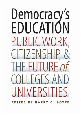 La educación de la democracia: Trabajo público, ciudadanía y el futuro de los colegios y universidades - Democracy's Education: Public Work, Citizenship, and the Future of Colleges and Universities