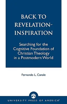 De vuelta al Apocalipsis-Inspiración: En busca del fundamento cognitivo de la teología cristiana en un mundo posmoderno - Back to Revelation-Inspiration: Searching for the Cognitive Foundation of Christian Theology in a Postmodern World