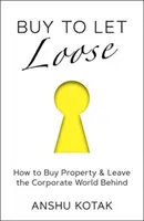 Buy to Let Loose - Cómo comprar una propiedad y dejar atrás el mundo empresarial - Buy to Let Loose - How to Buy Property & Leave the Corporate World Behind