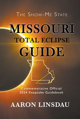 Guía del eclipse total de Missouri: Guía conmemorativa oficial de 2024 - Missouri Total Eclipse Guide: Official Commemorative 2024 Keepsake Guidebook