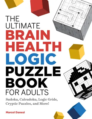 El libro definitivo de rompecabezas lógicos para adultos: Sudoku, Calcudoku, Cuadrículas lógicas, Rompecabezas crípticos, ¡y mucho más! - The Ultimate Brain Health Logic Puzzle Book for Adults: Sudoku, Calcudoku, Logic Grids, Cryptic Puzzles, and More!