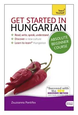 Curso de iniciación al húngaro: La Introducción Esencial a la Lectura, Escritura, Expresión Oral y Comprensión de una Nueva Lengua - Get Started in Hungarian Absolute Beginner Course: The Essential Introduction to Reading, Writing, Speaking and Understanding a New Language