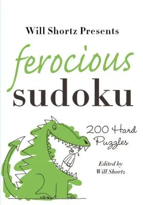 Will Shortz presenta Sudoku feroz: 200 puzzles difíciles - Will Shortz Presents Ferocious Sudoku: 200 Hard Puzzles