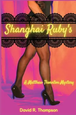 Shanghai Ruby's: Un misterio de Matthew Thornton - Shanghai Ruby's: A Matthew Thornton Mystery