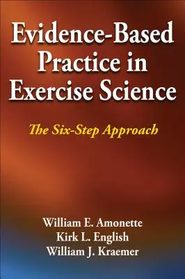 Práctica basada en la evidencia en ciencias del ejercicio: El enfoque en seis pasos - Evidence-Based Practice in Exercise Science: The Six-Step Approach