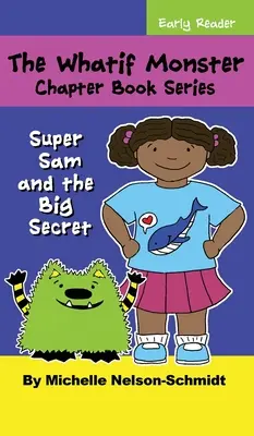 The Whatif Monster Chapter Book Series: El Accidente Super Sam y el Gran Secreto - The Whatif Monster Chapter Book Series: Super Sam and the Big Secret