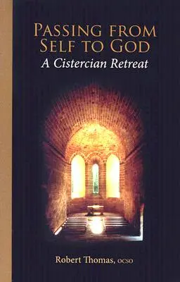 Pasar de uno mismo a Dios: Un retiro cisterciense - Passing from Self to God: A Cistercian Retreat