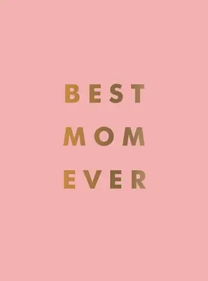 La mejor madre del mundo: El regalo perfecto para tu increíble madre - Best Mom Ever: The Perfect Gift for Your Incredible Mom