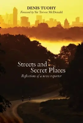 Calles y lugares secretos: Reflexiones de un periodista - Streets and Secret Places: Reflections of a News Reporter