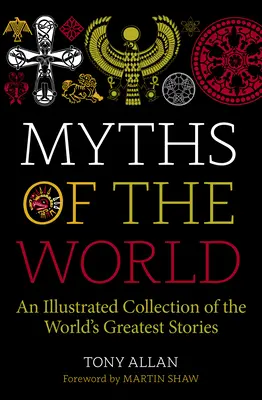 Mitos del mundo: Tesoro ilustrado de las mejores historias del mundo - Myths of the World: An Illustrated Treasury of the World's Greatest Stories