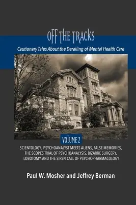 Fuera de las vías: Cuentos con moraleja sobre el descarrilamiento de la atención a la salud mental: Volume 2: Scientology, Alien Abduction, False Memories, Ps - Off The Tracks: Cautionary Tales About the Derailing of Mental Health Care: Volume 2: Scientology, Alien Abduction, False Memories, Ps