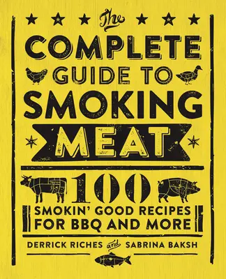 La Guía Completa para Ahumar Carne: 100 Recetas Smokin' Good para Barbacoa y Más - The Complete Guide to Smoking Meat: 100 Smokin' Good Recipes for BBQ and More