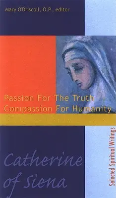 Catalina de Siena: Pasión por la verdad Compasión por la humanidad - Catherine of Siena: Passion for the Truth Compassion for Humanity