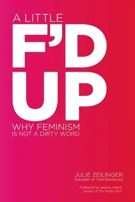 Un poco jodido: por qué el feminismo no es una palabra sucia - A Little F'd Up: Why Feminism Is Not a Dirty Word