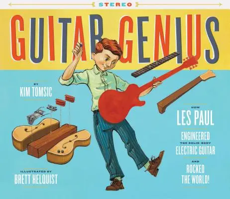 Guitar Genius: How Les Paul Engineered the Solid-Body Electric Guitar and Rocked the World (Libros de música para niños, Libros ilustrados, Libros de guitarra, Música - Guitar Genius: How Les Paul Engineered the Solid-Body Electric Guitar and Rocked the World (Children's Music Books, Picture Books, Guitar Books, Music