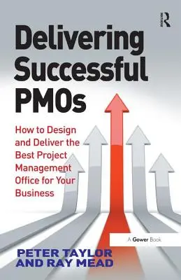 Delivering Successful Pmos: Cómo diseñar y ofrecer la mejor oficina de gestión de proyectos para su empresa - Delivering Successful Pmos: How to Design and Deliver the Best Project Management Office for Your Business