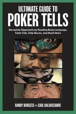 La Guía Definitiva del Póquer: Destruya a sus oponentes leyendo el lenguaje corporal, la conversación en la mesa, los movimientos de las fichas y mucho más. - Ultimate Guide to Poker Tells: Devastate Opponents by Reading Body Language, Table Talk, Chip Moves, and Much More