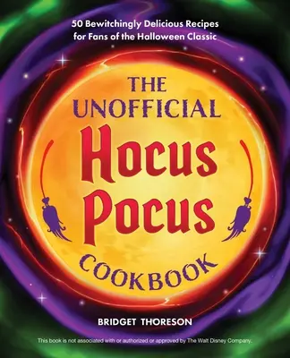 El libro de cocina no oficial de Hocus Pocus: Recetas embrujadoramente deliciosas para los fans del clásico de Halloween - The Unofficial Hocus Pocus Cookbook: Bewitchingly Delicious Recipes for Fans of the Halloween Classic