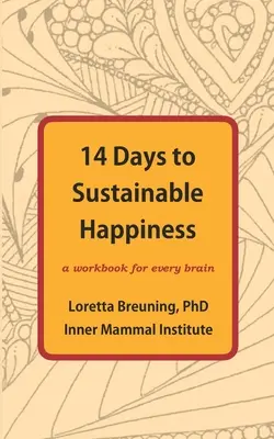 14 días para una felicidad sostenible: Un libro de ejercicios para todos los cerebros - 14 Days to Sustainable Happiness: A Workbook for Every Brain