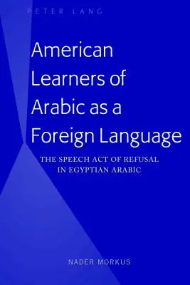 Estudiantes estadounidenses de árabe como lengua extranjera: El acto de habla del rechazo en árabe egipcio - American Learners of Arabic as a Foreign Language: The Speech Act of Refusal in Egyptian Arabic
