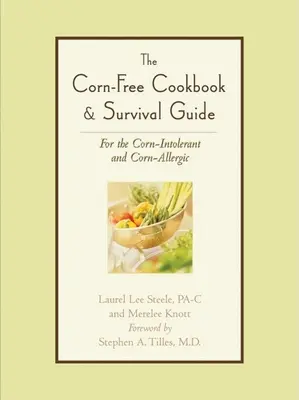 El libro de cocina sin maíz y guía de supervivencia: Para los intolerantes y alérgicos al maíz - The Corn-Free Cookbook & Survival Guide: For the Corn-Intolerant and Corn-Allergic