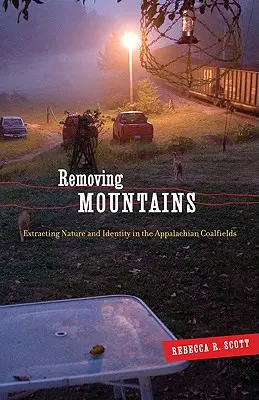 Removing Mountains: Extracción de naturaleza e identidad en los Apalaches carboníferos - Removing Mountains: Extracting Nature and Identity in the Appalachian Coalfields